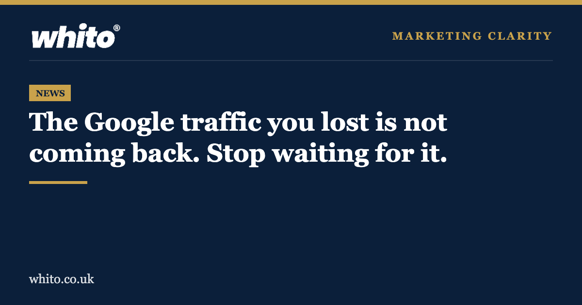 Whito news: The Google traffic you lost is not coming back