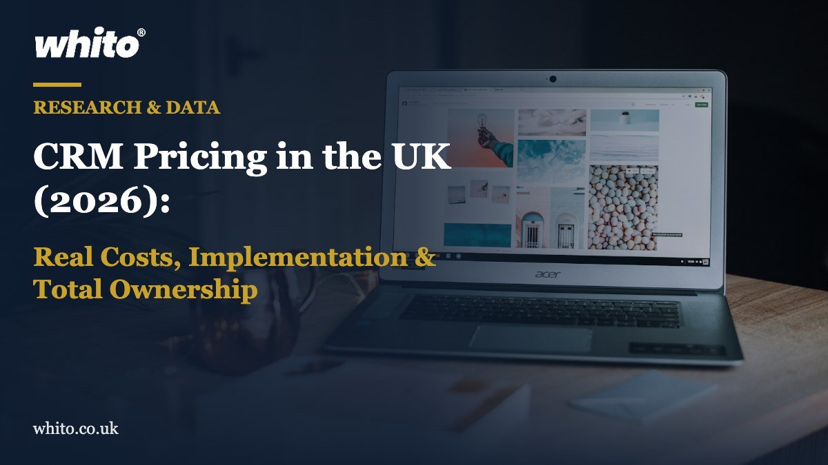 Whito research featured image: CRM Pricing in the UK (2026): Real Costs, Implementation & Total Ownership