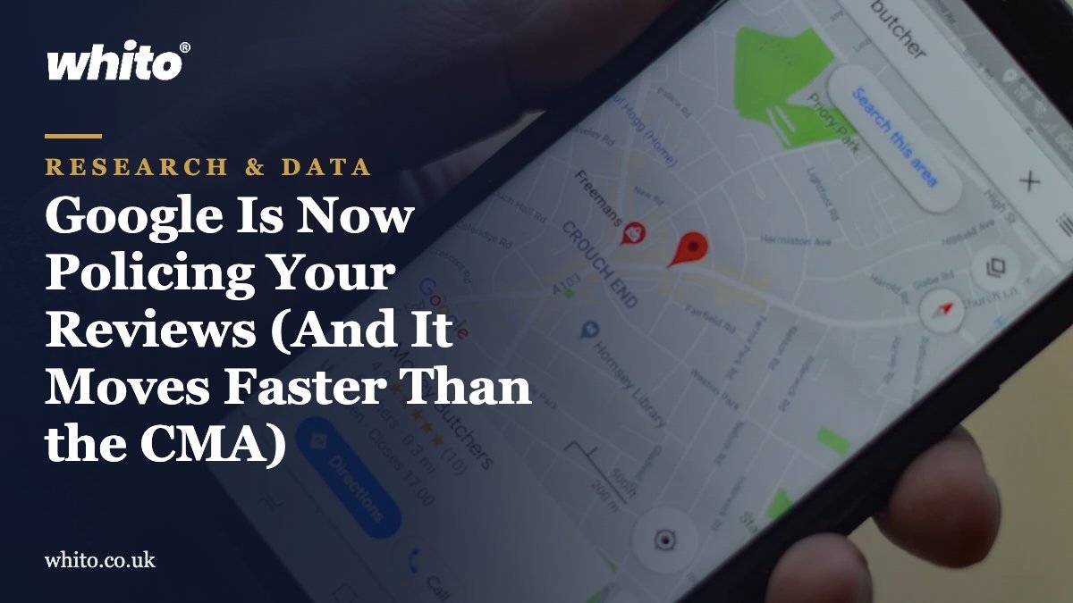Whito research featured image: Google Is Now Policing Your Reviews (And It Moves Faster Than the CMA)