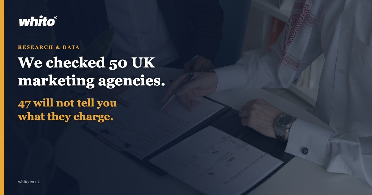 Whito research: we checked 50 UK marketing agencies, 47 will not tell you what they charge