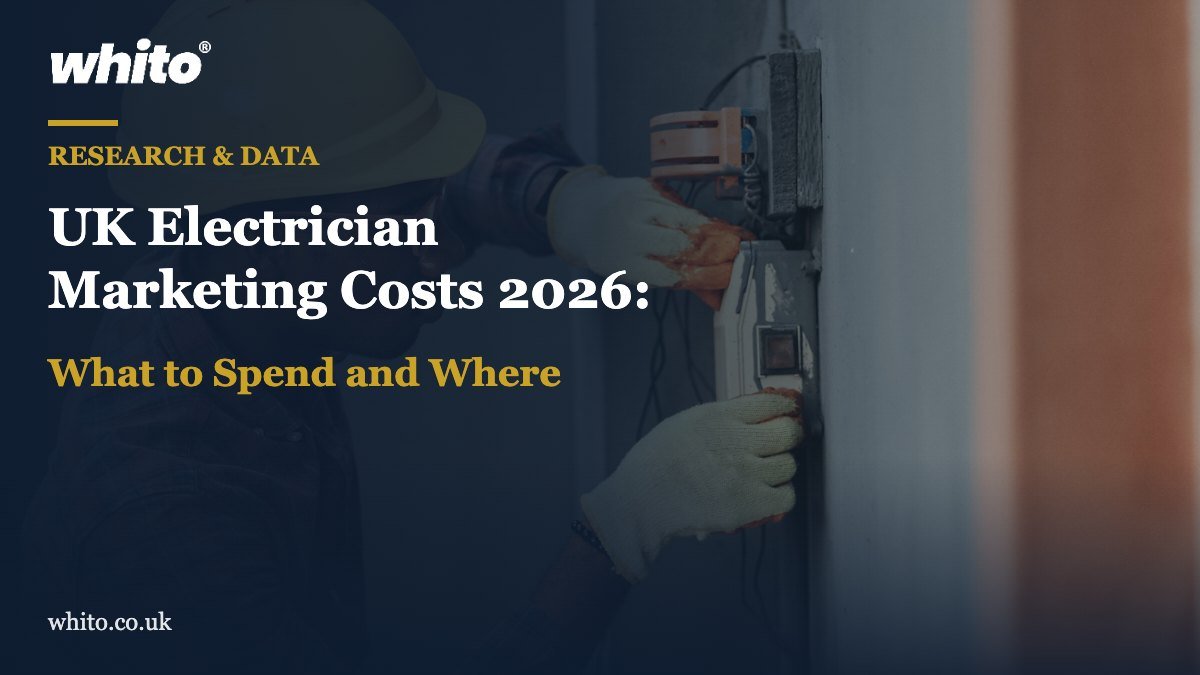 Whito research featured image: UK Electrician Marketing Costs 2026: What to Spend and Where