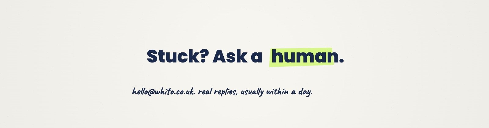 Stuck? Ask a human. Handwritten note with the Whito support email
