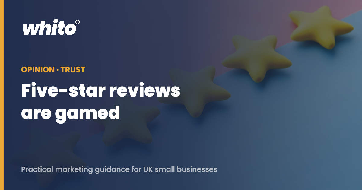 Five-star reviews are Britain’s most gamed trust signal. Whito opinion.