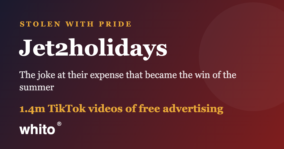 Gradient hero banner with Jet2holidays branding: large 'Jet2holidays' text, 'Stolen with Pride' header, descriptive subtitle, and '1.4m TikTok videos of free advertising' with the Whito logo on a dark red-to-navy background.