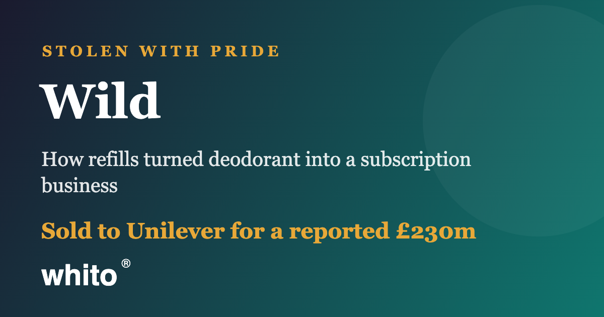 Gradient hero banner with Wild branding: large 'Wild' text, 'Stolen with Pride' header, descriptive subtitle, and 'Sold to Unilever for a reported £230m' with the Whito logo on a dark green-to-navy background.