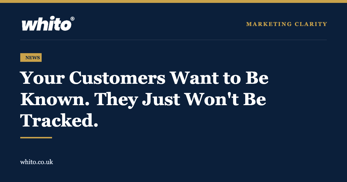 Whito news graphic: Your Customers Want to Be Known. They Just Will Not Be Tracked.