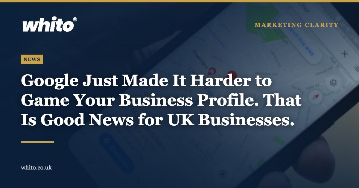 Whito news graphic: Google Just Made It Harder to Game Your Business Profile. That Is Good News for UK Businesses.