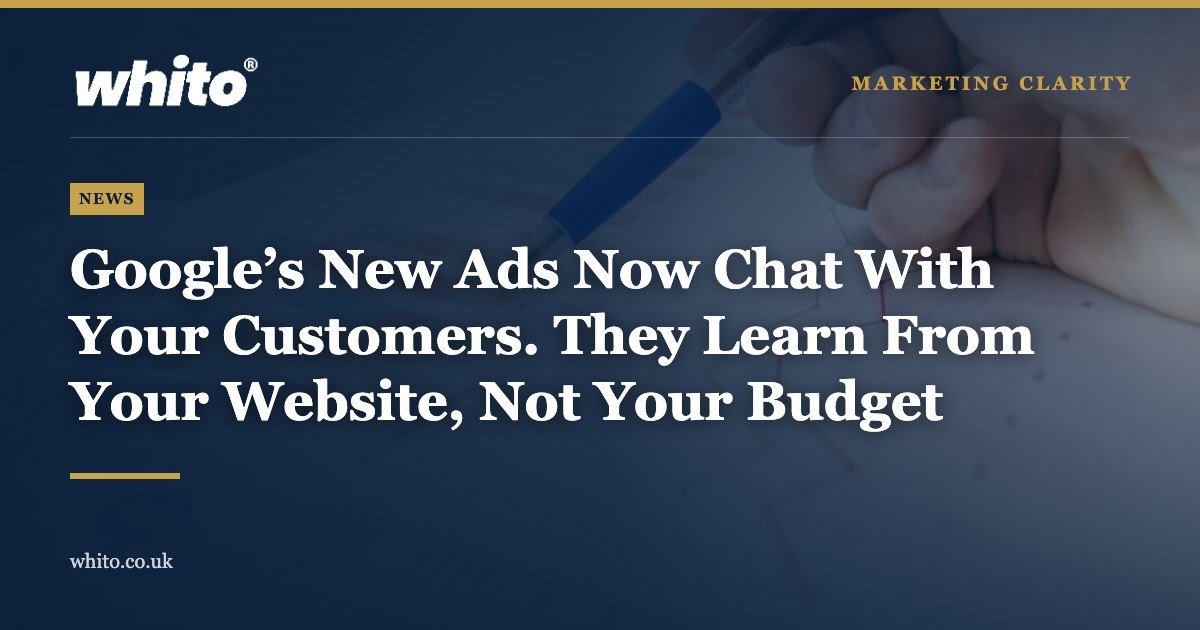 Whito news graphic: Google’s New Ads Now Chat With Your Customers. They Learn From Your Website, Not Your Budget