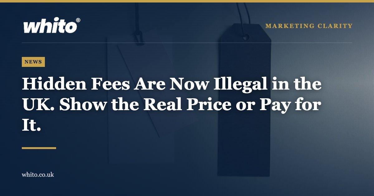 Whito news graphic: Hidden Fees Are Now Illegal in the UK. Show the Real Price or Pay for It.