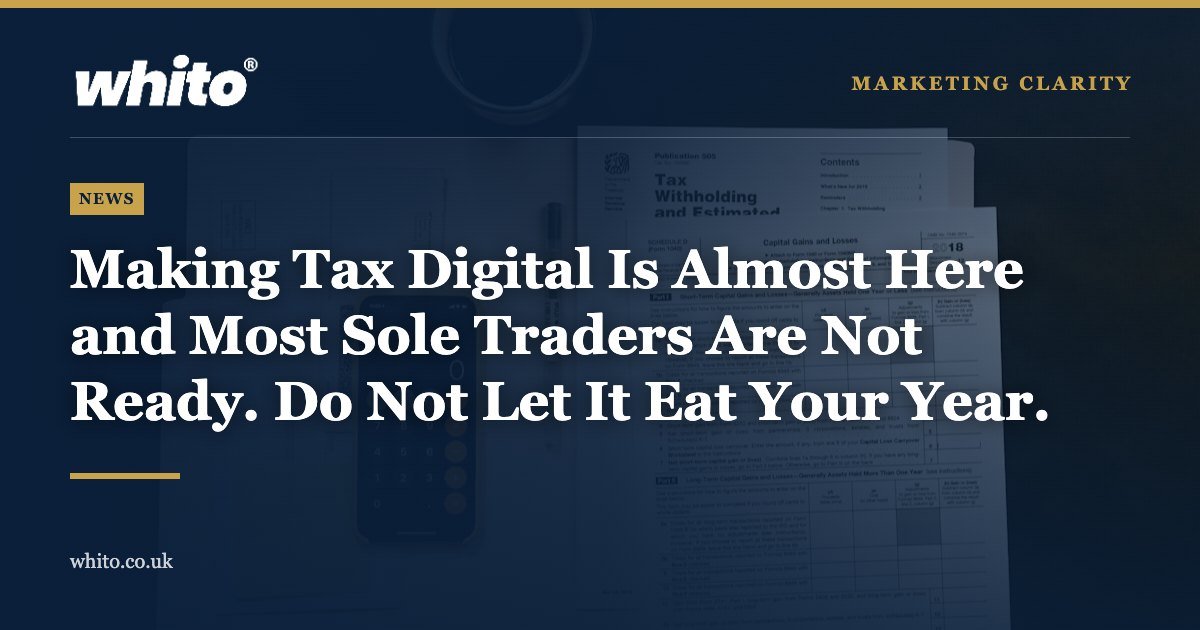Whito news graphic: Making Tax Digital Is Almost Here and Most Sole Traders Are Not Ready. Do Not Let It Eat Your Year.
