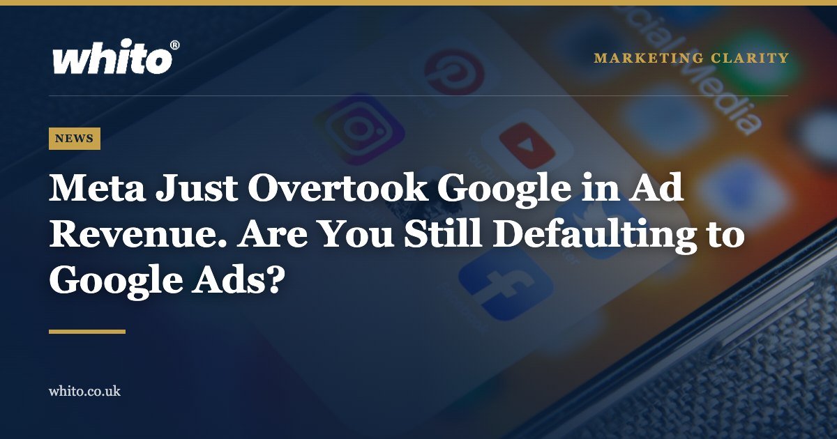 Whito news graphic: Meta Just Overtook Google in Ad Revenue. Are You Still Defaulting to Google Ads?
