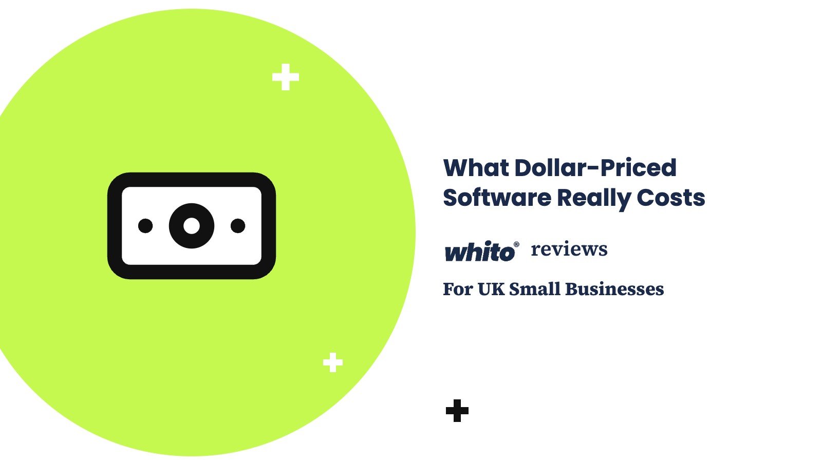 What Dollar-Priced Software Really Costs — Whito reviews for UK small businesses