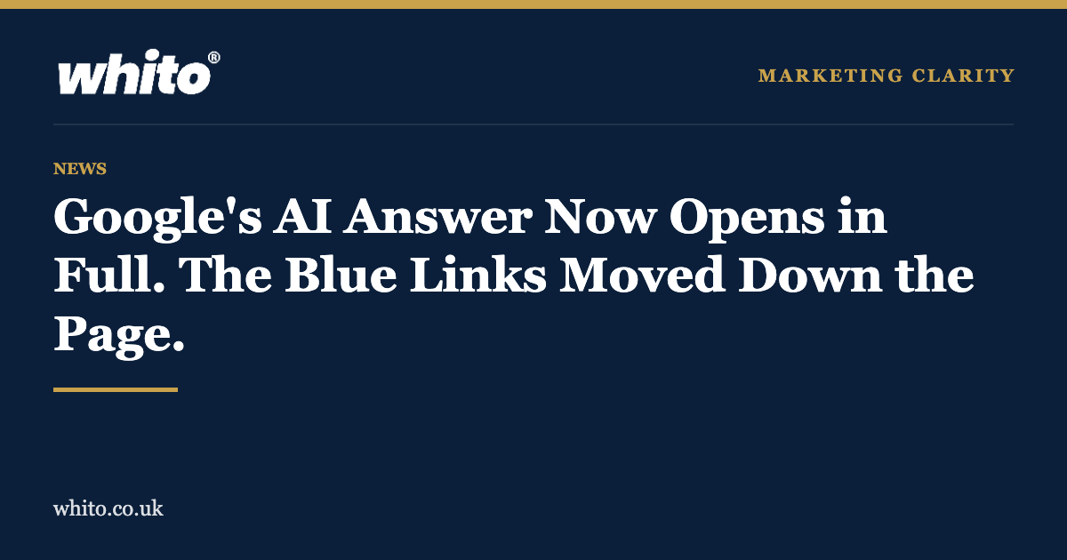 Whito news graphic: Google AI answer now opens in full, the blue links moved down the page