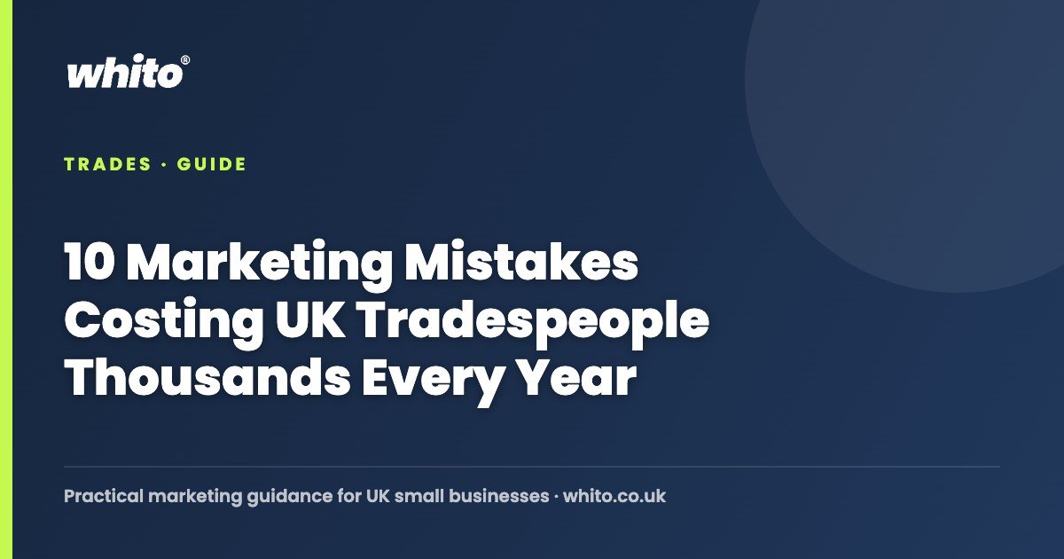 10 Marketing Mistakes Costing UK Tradespeople Thousands Every Year — Whito