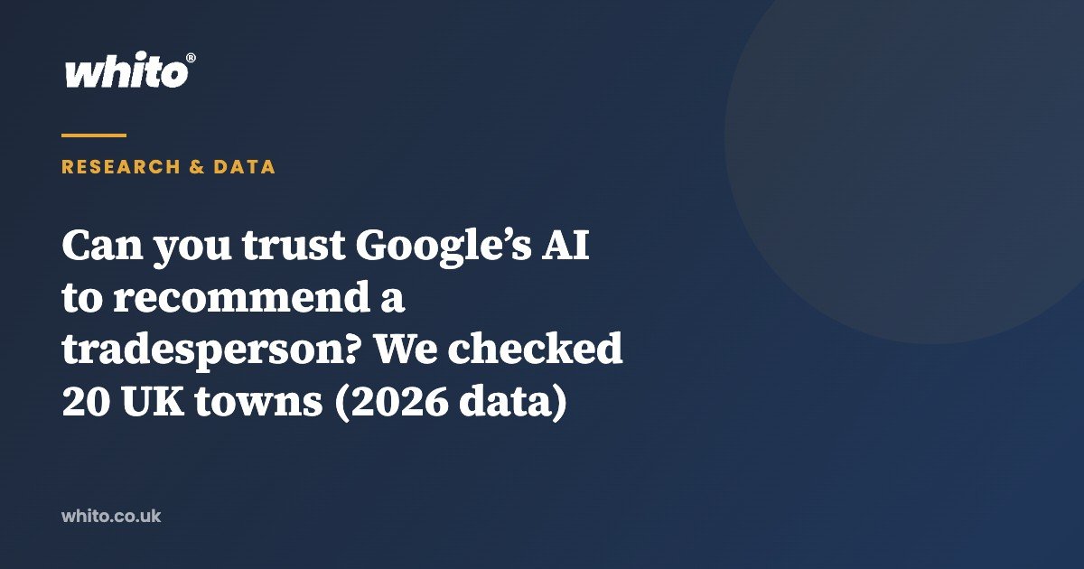 Can you trust Google’s AI to recommend a tradesperson? We checked 20 UK towns (2026 data) — Whito