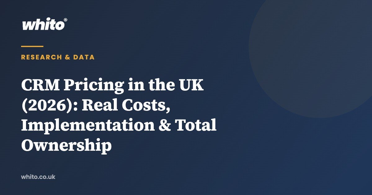 CRM Pricing in the UK (2026): Real Costs, Implementation & Total Ownership — Whito