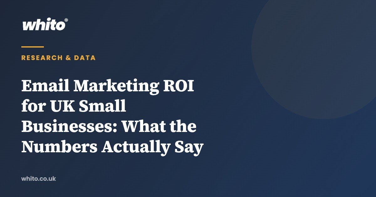 Email Marketing ROI for UK Small Businesses: What the Numbers Actually Say — Whito