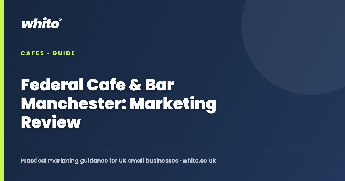 Federal Cafe & Bar Manchester: Marketing Review — Whito