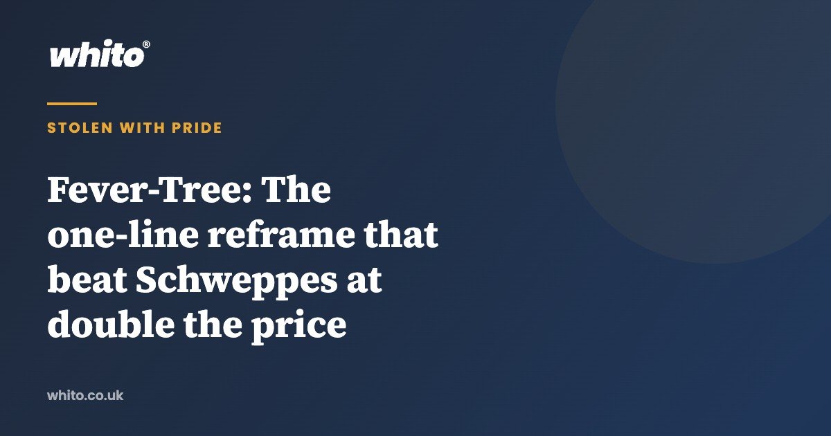 Fever-Tree: The one-line reframe that beat Schweppes at double the price — Whito