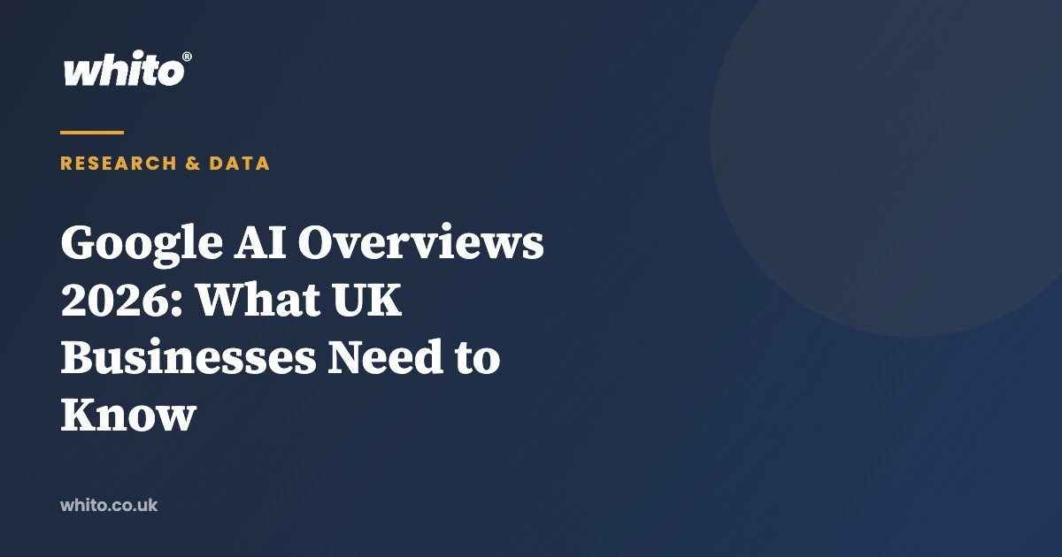 Google AI Overviews 2026: What UK Businesses Need to Know — Whito