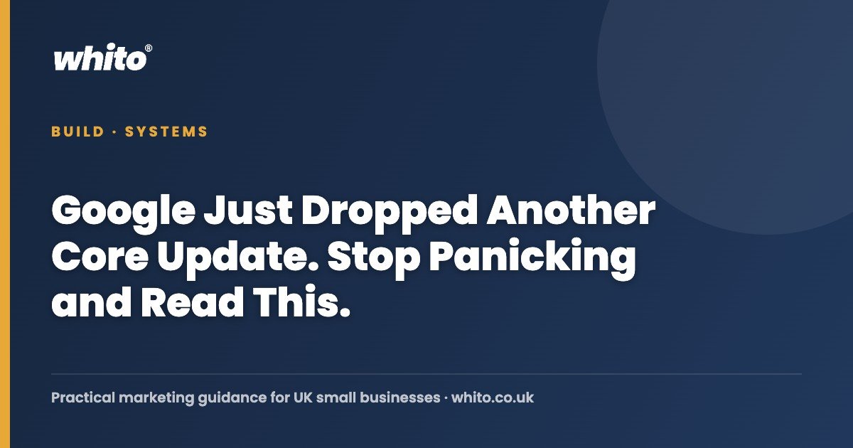 Google Just Dropped Another Core Update. Stop Panicking and Read This. — Whito