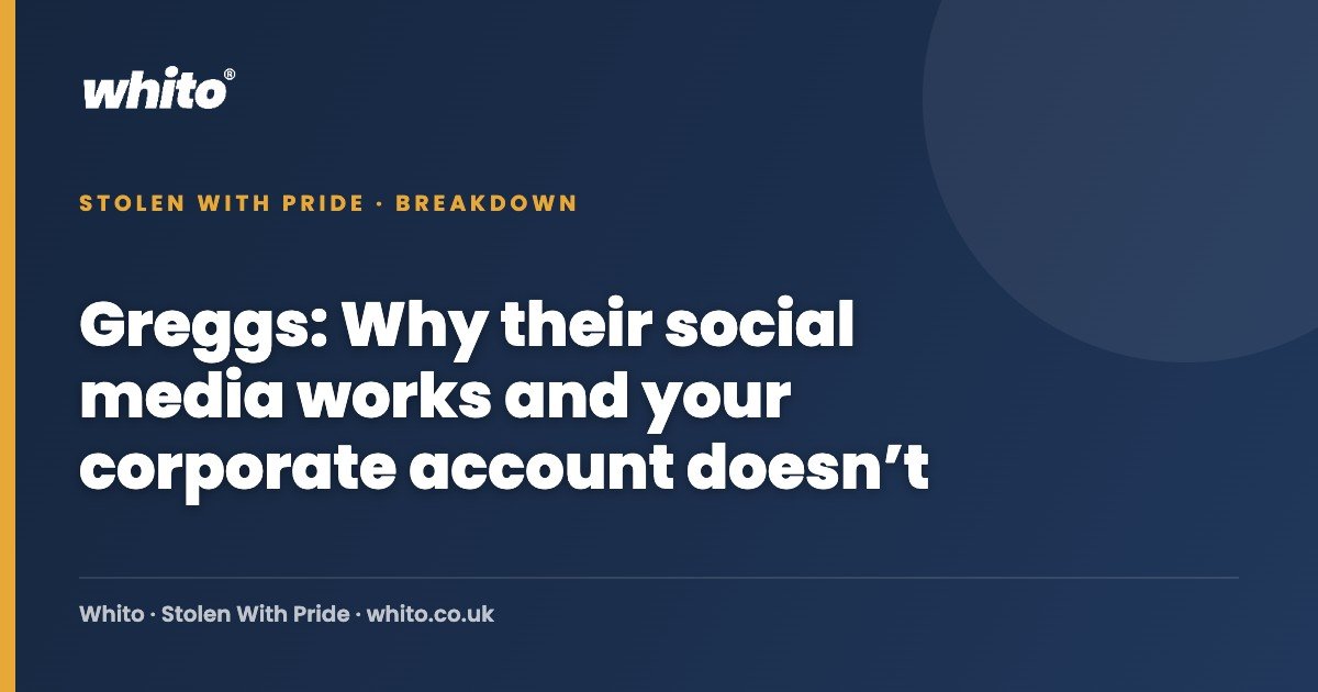 Greggs: Why their social media works and your corporate account doesn’t — Whito