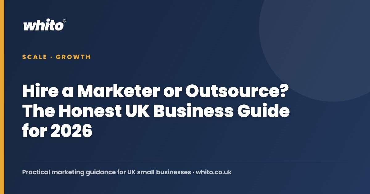Hire a Marketer or Outsource? The Honest UK Business Guide for 2026 — Whito