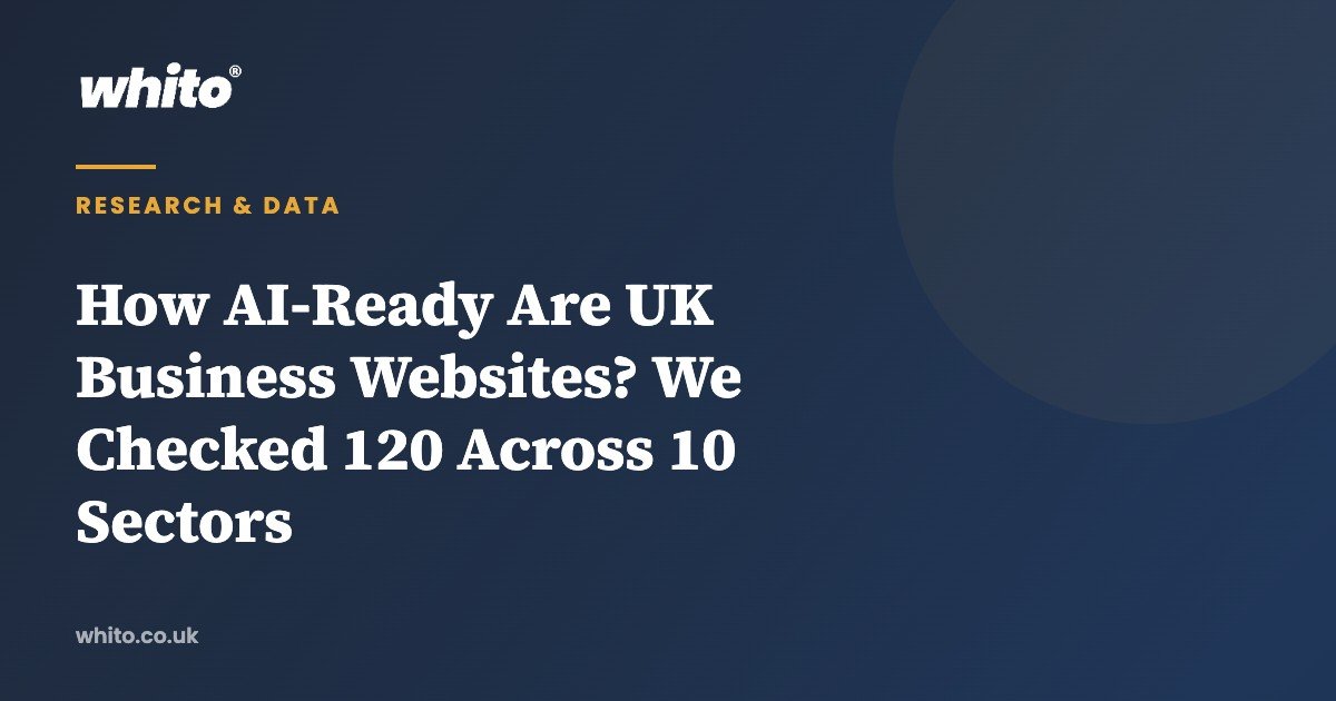How AI-Ready Are UK Business Websites? We Checked 120 Across 10 Sectors — Whito
