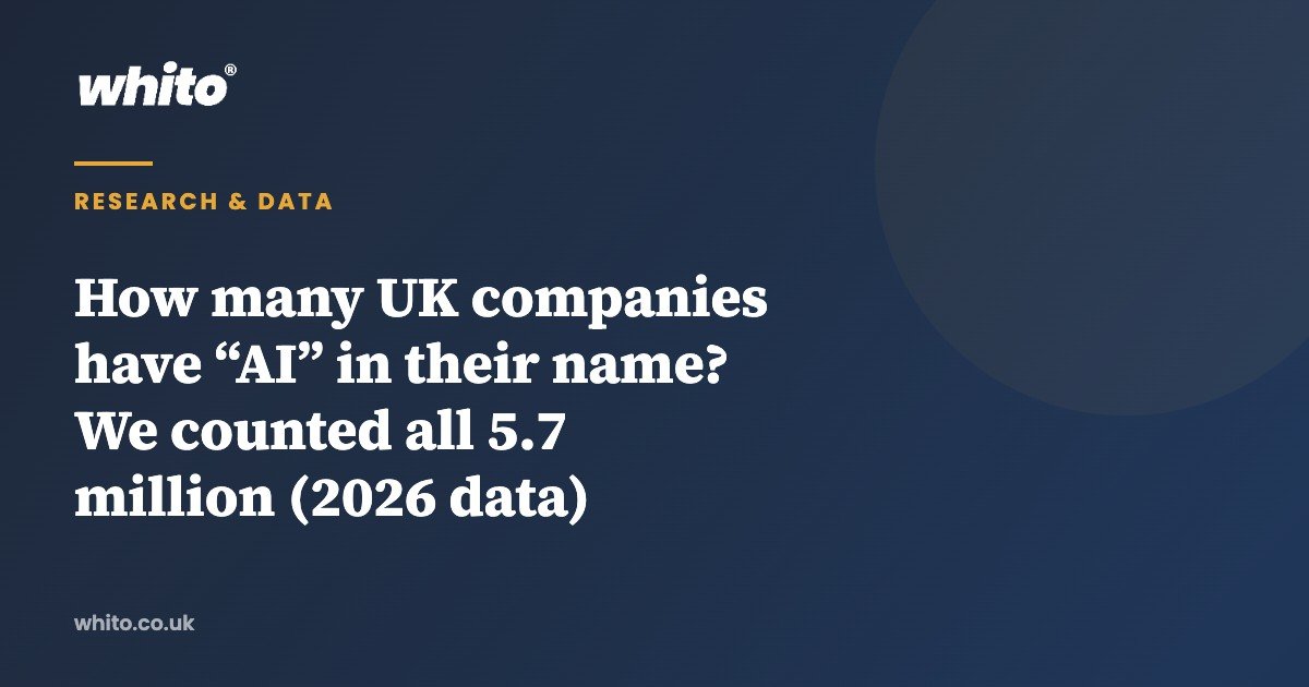 How many UK companies have “AI” in their name? We counted all 5.7 million (2026 data) — Whito