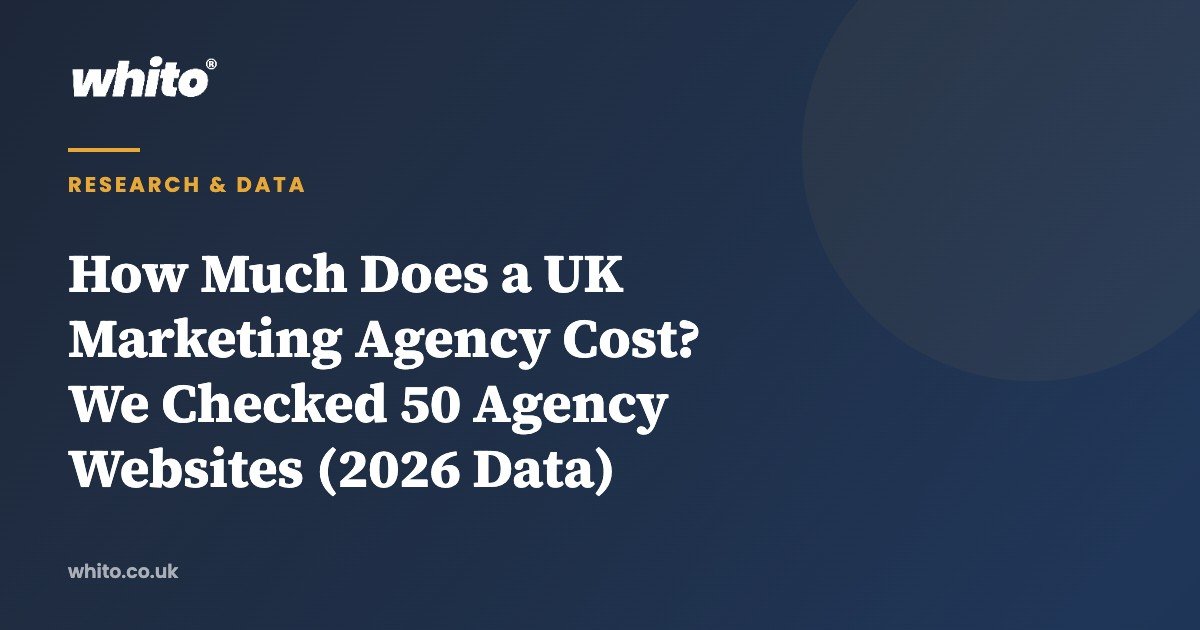 How Much Does a UK Marketing Agency Cost? We Checked 50 Agency Websites (2026 Data) — Whito