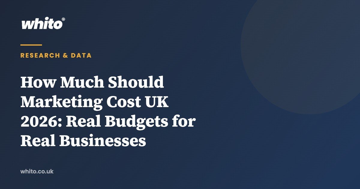 How Much Should Marketing Cost UK 2026: Real Budgets for Real Businesses &mdash; Whito