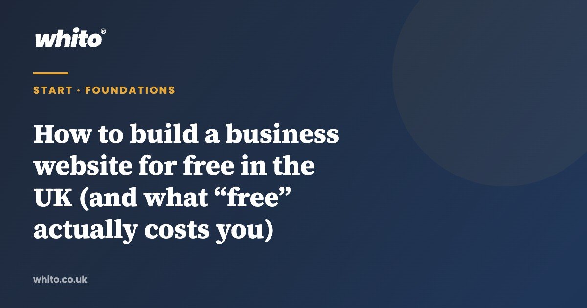 How to build a business website for free in the UK (and what “free” actually costs you) — Whito