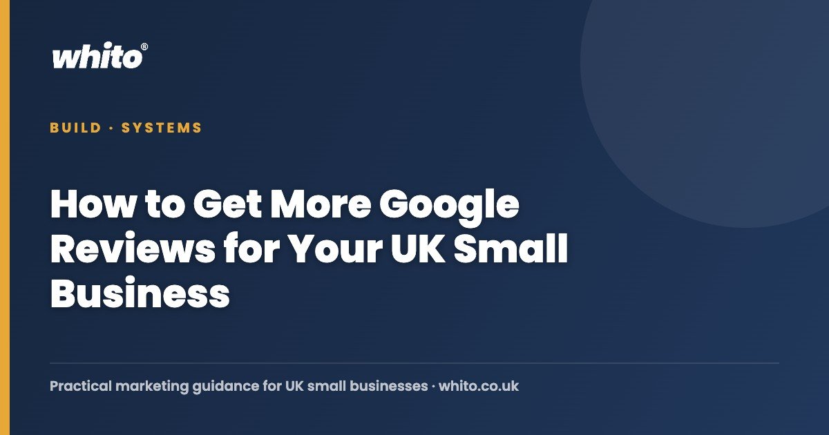 How to Get More Google Reviews for Your UK Small Business — Whito