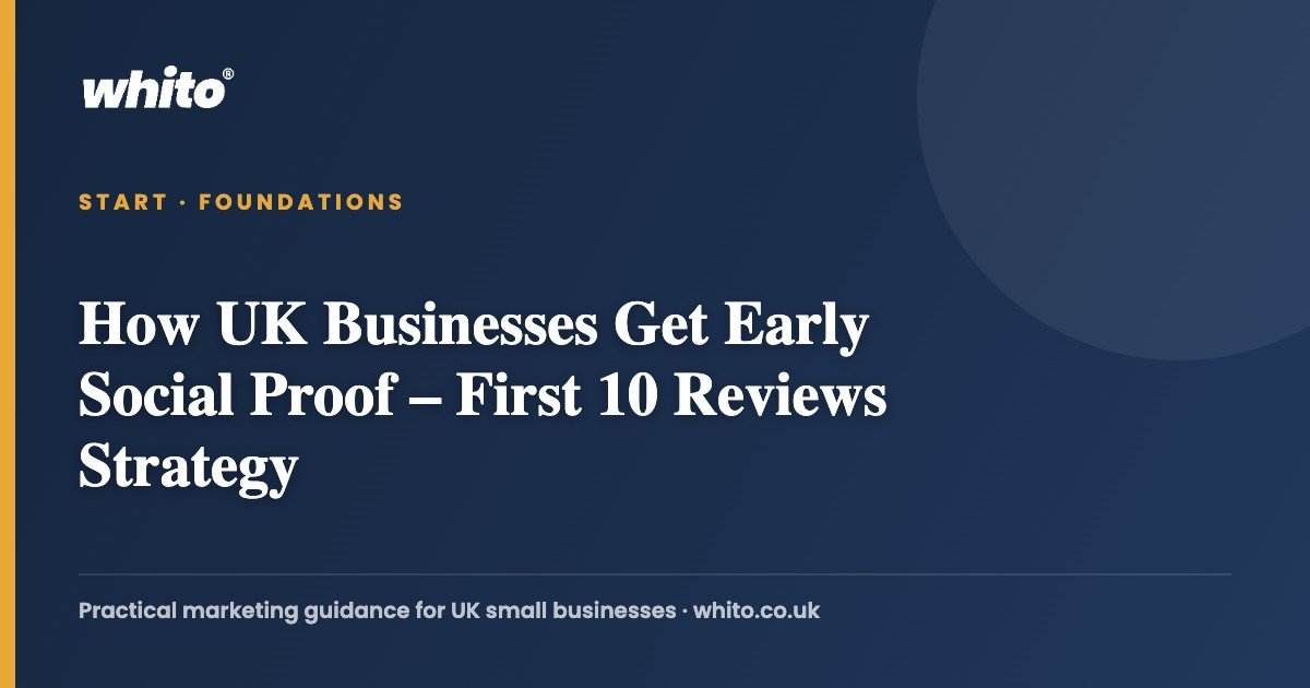How UK Businesses Get Early Social Proof – First 10 Reviews Strategy — Whito