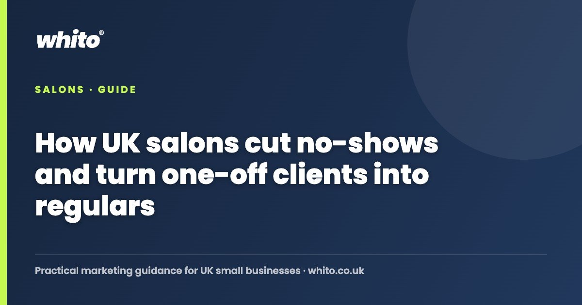 How UK salons cut no-shows and turn one-off clients into regulars โ Whito