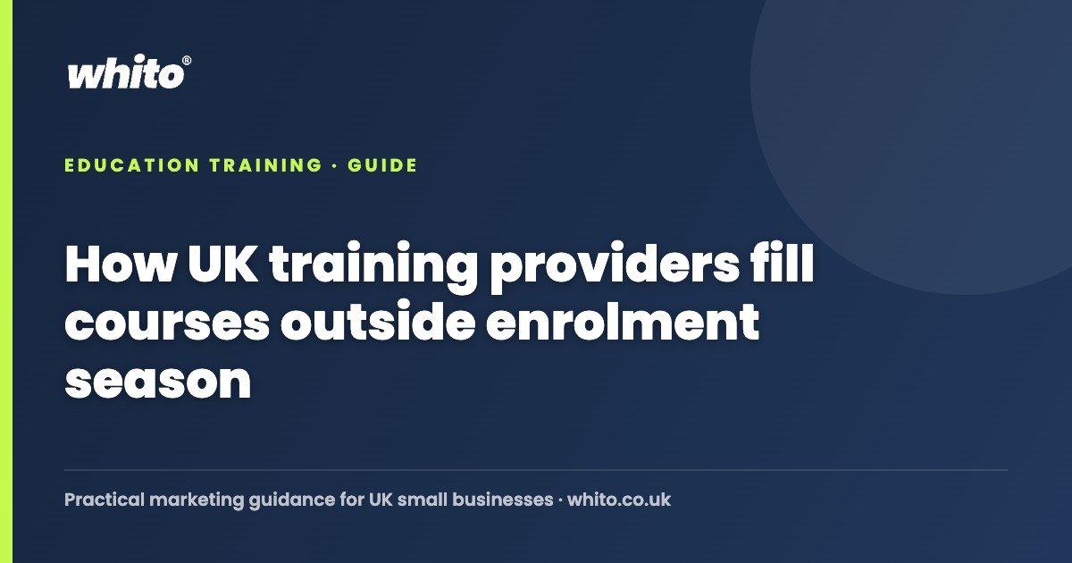 How UK training providers fill courses outside enrolment season — Whito