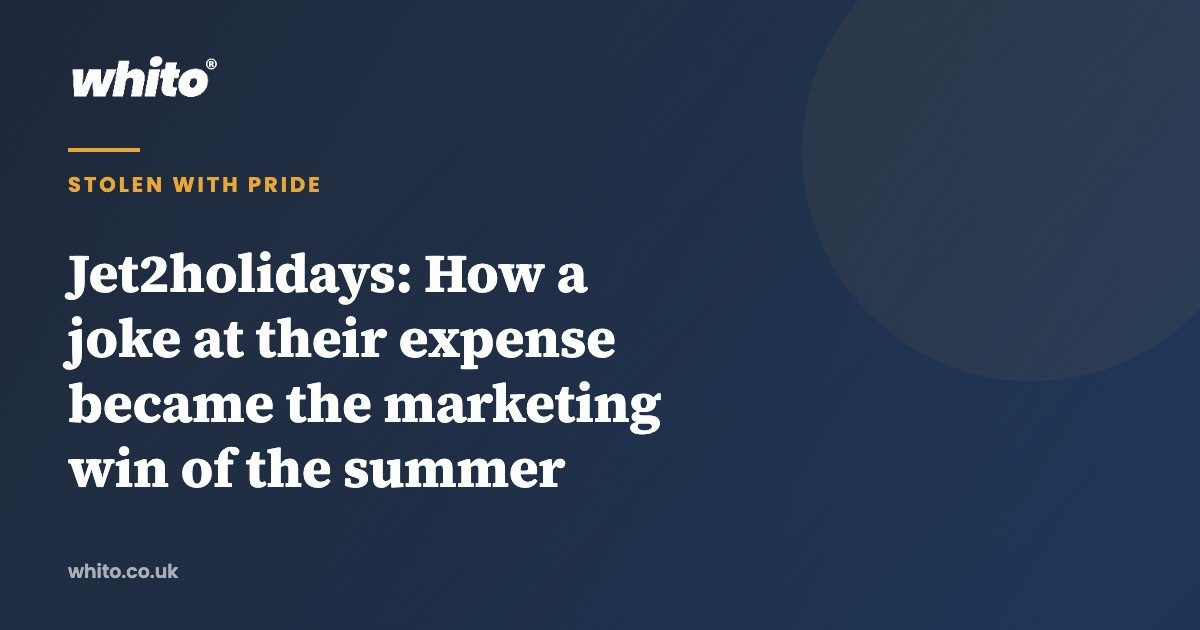 Jet2holidays: How a joke at their expense became the marketing win of the summer — Whito