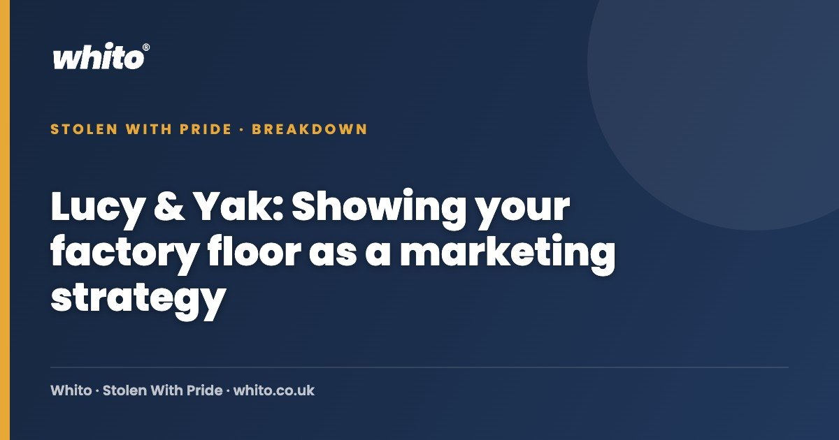 Lucy & Yak: Showing your factory floor as a marketing strategy — Whito