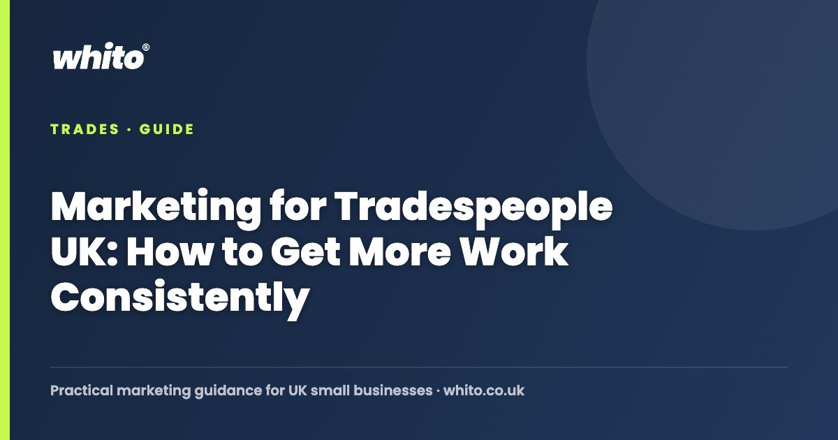 Marketing for Tradespeople UK: How to Get More Work Consistently — Whito