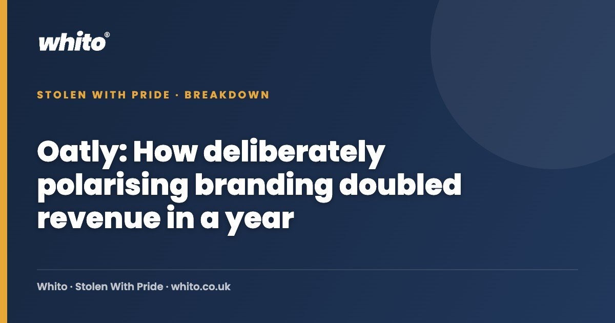 Oatly: How deliberately polarising branding doubled revenue in a year — Whito