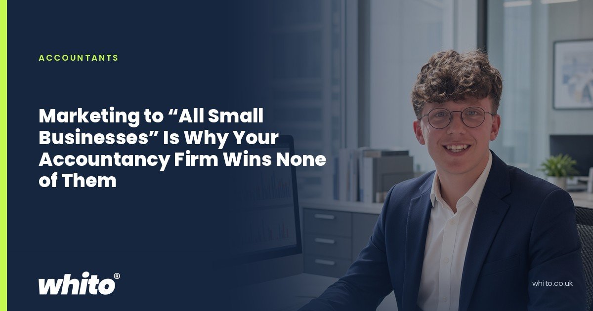 Whito founder pictured as an accountant at an office desk with a laptop, calculator and paperwork, on a navy Whito card headed “Marketing to “All Small Businesses” Is Why Your Accountancy Firm Wins None of Them”.