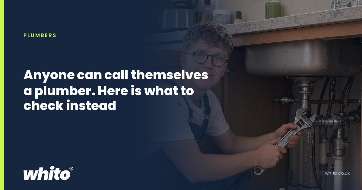 Whito founder pictured as a plumber kneeling under a kitchen sink with an adjustable spanner, on a navy Whito card headed “Anyone can call themselves a plumber. Here is what to check instead”.