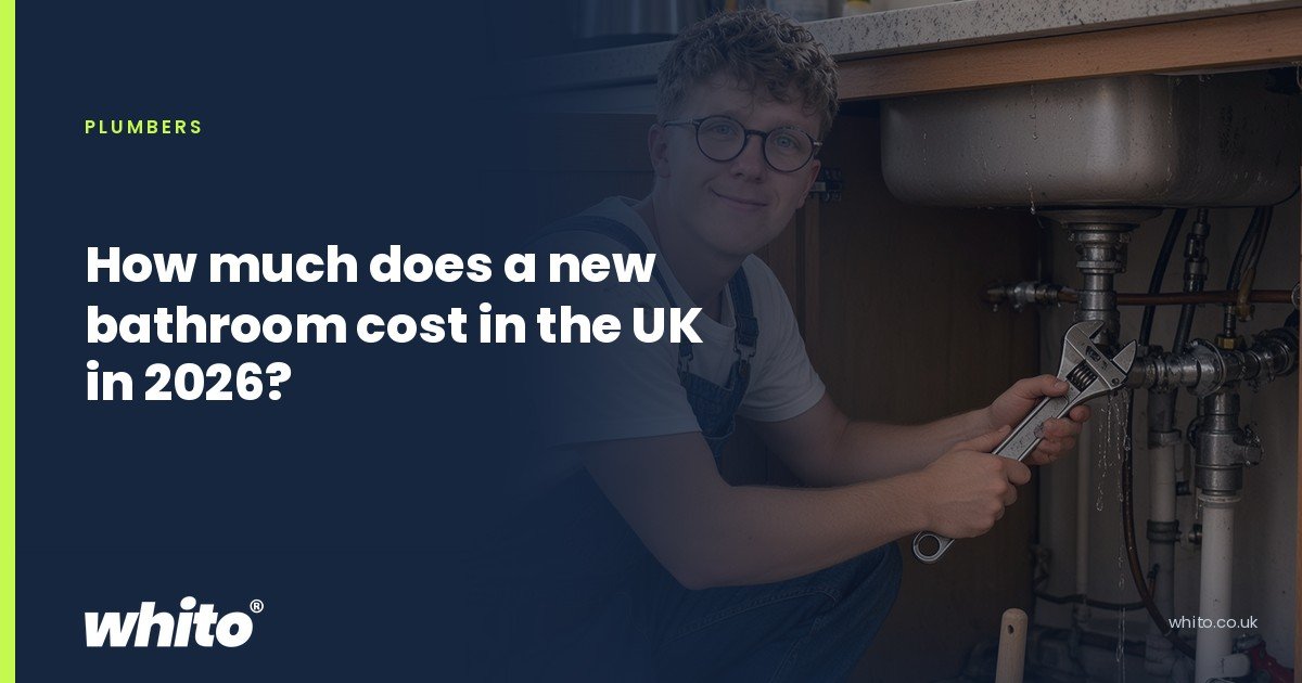 Whito founder pictured as a plumber kneeling under a kitchen sink with an adjustable spanner, on a navy Whito card headed “How much does a new bathroom cost in the UK in 2026?”.