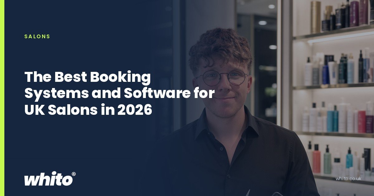 Whito founder pictured as a salon owner holding scissors and a comb beside a styling chair, on a navy Whito card headed “The Best Booking Systems and Software for UK Salons in 2026”.