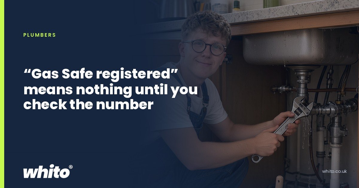 Whito founder pictured as a plumber kneeling under a kitchen sink with an adjustable spanner, on a navy Whito card headed ““Gas Safe registered” means nothing until you check the number”.