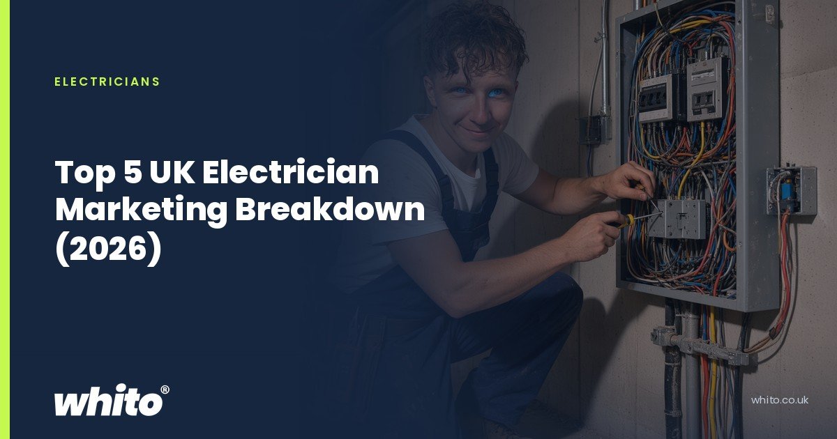 Whito founder pictured as an electrician working inside an open consumer unit full of wiring, on a navy Whito card headed “Top 5 UK Electrician Marketing Breakdown (2026)”.