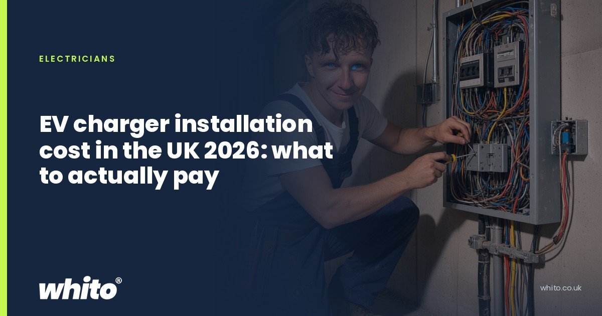 Whito founder pictured as an electrician working inside an open consumer unit full of wiring, on a navy Whito card headed “EV charger installation cost in the UK 2026: what to actually pay”.