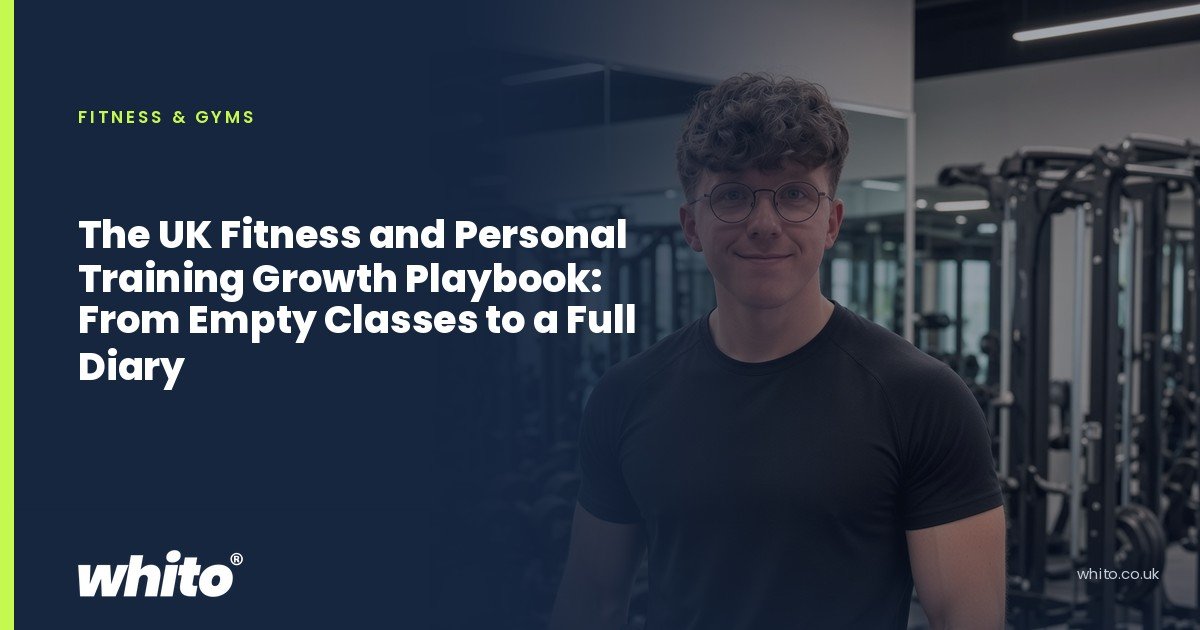 Whito founder pictured as a personal trainer with a clipboard and a resistance band in a gym, on a navy Whito card headed “The UK Fitness and Personal Training Growth Playbook: From Empty Classes to a Full Diary”.