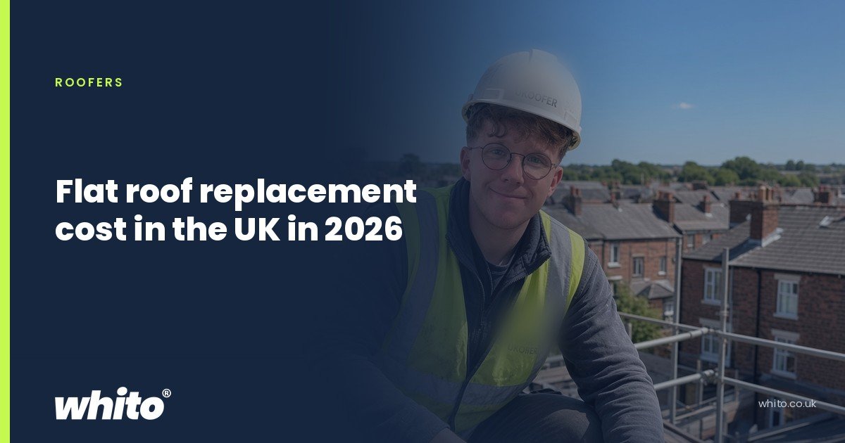 Whito founder pictured as a roofer in a hard hat and hi-vis vest above a terraced street, on a navy Whito card headed “Flat roof replacement cost in the UK in 2026”.