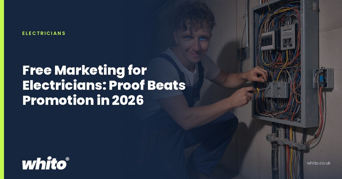 Whito founder pictured as an electrician working inside an open consumer unit full of wiring, on a navy Whito card headed “Free Marketing for Electricians: Proof Beats Promotion in 2026”.